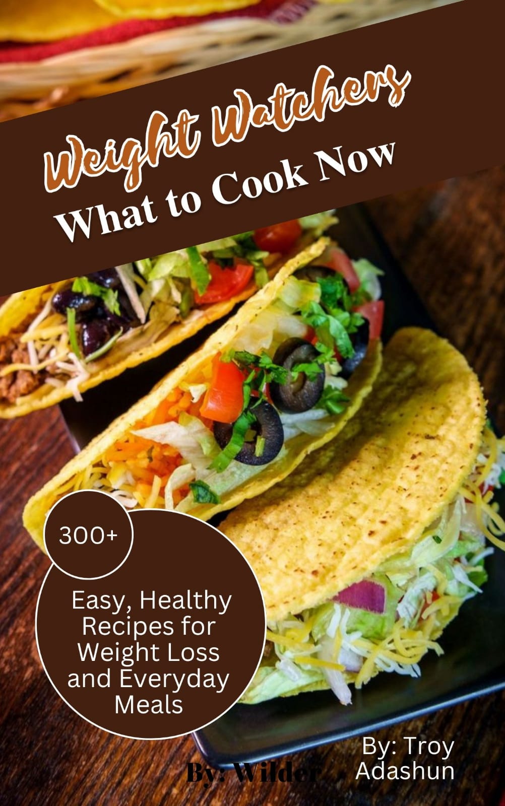 Weight Watchers What to Cook Now: 300+ Easy, Healthy Recipes for Weight Loss and Everyday Meals