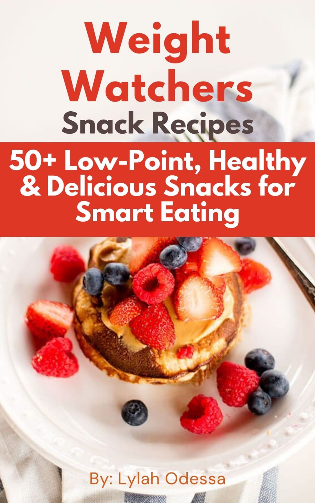 Weight Watchers Snack Recipes: 50+ Low-Point, Healthy & Delicious Snacks for Smart Eating